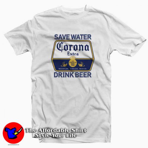 Save Water Drink Beer Corona Unisex Tshirt 500x500 Save Water Drink Beer Corona Unisex T shirt On Sale