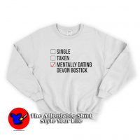 Single Taken Mentally Dating Devon Bostick Sweatshirt