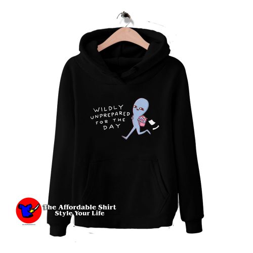 Strange Planet Wildly Unprepared For The Day Hoodie 500x500 Strange Planet Wildly Unprepared For The Day Hoodie On Sale