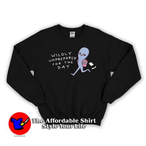 Strange Planet Wildly Unprepared For The Day Sweatshirt 500x500 Strange Planet Wildly Unprepared For The Day Sweatshirt Cheap