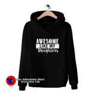 Daughters Day Awesome Like My Daughters Hoodie