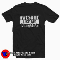 Daughters Day Awesome Like My Daughters T-shirt