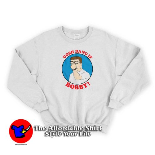 Gosh Dang It Bobby King of the Hill Sweater 500x500 Gosh Dang It Bobby King of the Hill Sweatshirt On Sale