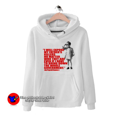 Jr. Quote Expose Dads Killer Hoodie 500x500 JFK Jr. Quote Expose Dads Killer Hoodie On Sale