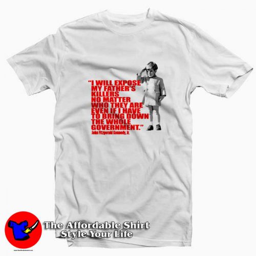 Jr. Quote Expose Dads Killer Tshirt 500x500 JFK Jr. Quote Expose Dads Killer Graphic T shirt On Sale