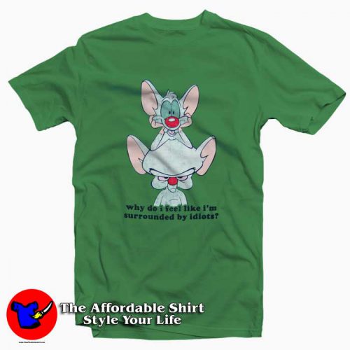 Pinky and the Brain Surrounded by Idiots Tshirt 500x500 Pinky and the Brain Surrounded by Idiots T shirt On Sale