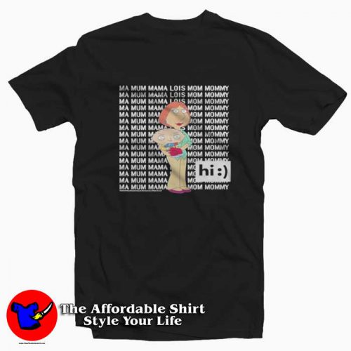 Family Guy LoisStewie Ma Mum Mama Hi Tshirt 500x500 Family Guy Stewie Ma Mum Mama Hi T shirt On Sale