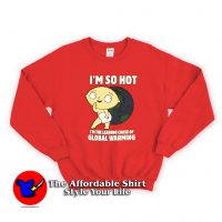 Family Guy Stewie I'm So Hot Funny Sweatshirt