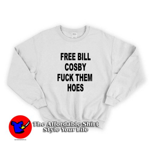 Free Bill Cosby Fuck Them Hoes Graphic Sweater 500x500 Free Bill Cosby Fuck Them Hoes Graphic Sweatshirt On Sale