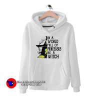 In A World Full Of Princesses Be A Witch Hoodie