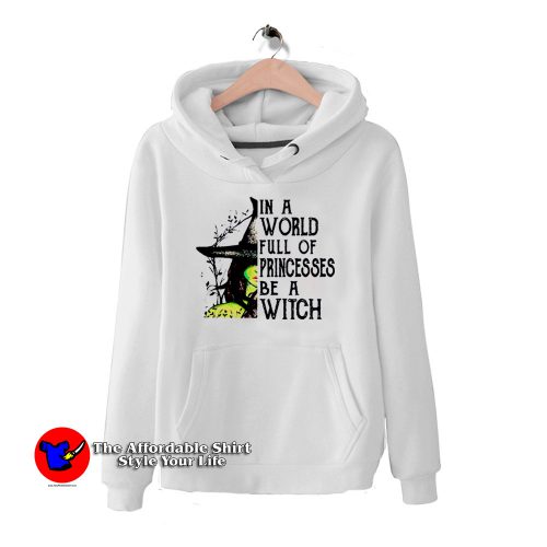 In A World Full Of Princesses Be A Witch Hoodie 500x500 In A World Full Of Princesses Be A Witch Hoodie On Sale