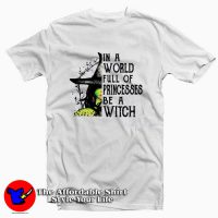 In A World Full Of Princesses Be A Witch T-shirt