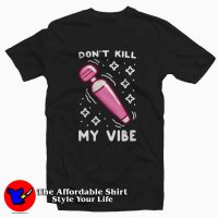 Funny Don't Kill My Vibe Unisex tshirt