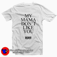 My Mama Don’t Like You Bieber T-shirt