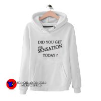 Did You Get The Sensation Today Ringer Hoodie On Sale