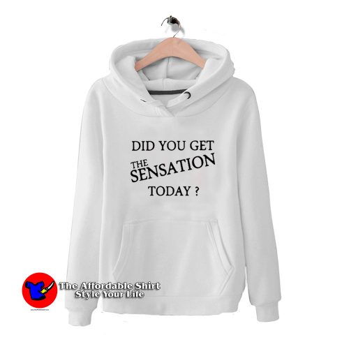 New Did You Get The Sensation Today Ringer Hoodie 500x500 Did You Get The Sensation Today Ringer Hoodie On Sale