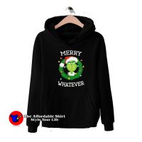 The Grinch Merry Whatever Merry Christmas Hoodie