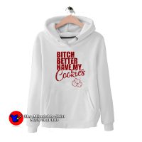 Bitch Better Have My Cookies Naughty Girl Hoodie