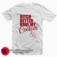 Bitch Better Have My Cookies Naughty Girl T-shirt