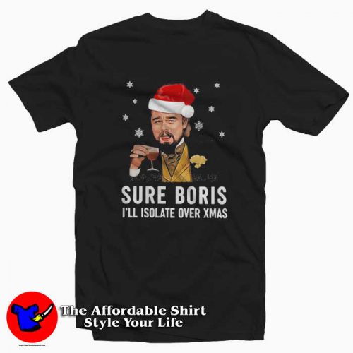 Leonardo Dicaprio Sure Boris Ill Isolate Over Xmas Tshirt 500x500 Leonardo Dicaprio Sure Boris I’ll Isolate Over Xmas T shirt On Sale