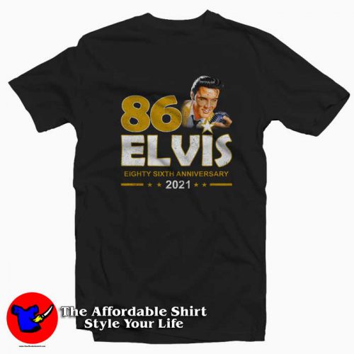 Eighty Sixth Anniversary Elvis 2021 T Shirt 500x500 Eighty Sixth Anniversary Elvis 2021 T shirt On Sale