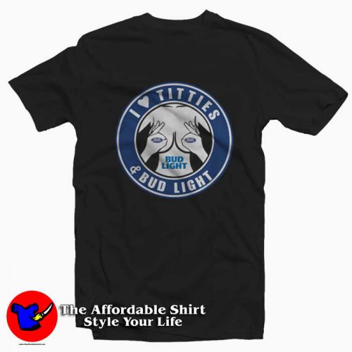 I Love Titties And Bud Light Funny T Shirt 500x500 I Love Titties And Bud Light Funny T shirt On Sale