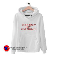 Men Of Quality Don't Fear Equality Hoodie