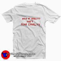 Men Of Quality Don't Fear Equality T-shirt