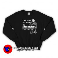 Bernie Sanders The Man The Myth The Mittens Sweatshirt