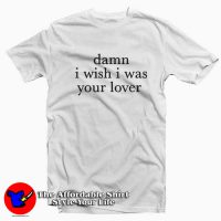 Damn I Wish I was Your Lover Unisex T-shirt