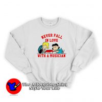 Never Fall In Love With A Musician Peanuts Sweatshirt