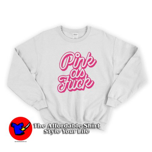 Pink As Fuck Graohic Unisex Adult Sweatshirt 500x500 Pink As Fuck Graohic Unisex Adult Sweatshirt On Sale