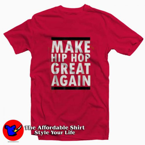 Make Hip Hop Great Again Funny Rap T Shirt 500x500 Make Hip Hop Great Again Funny Rap T shirt On Sale