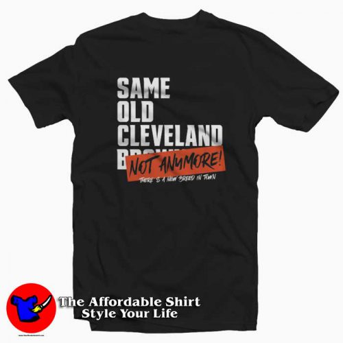 Same Old Cleveland Browns Not Anymore T shirt 500x500 Same Old Cleveland Browns Not Anymore T shirt On Sale