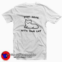 Stay Home With Your Cat Unisex Funny T-shirt