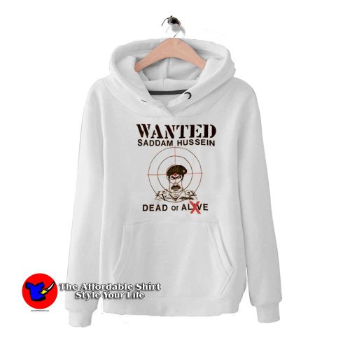 Wanted Dead Or Alive Saddam Hussein Hoodie 500x500 Wanted Dead Or Alive Saddam Hussein Hoodie On Sale