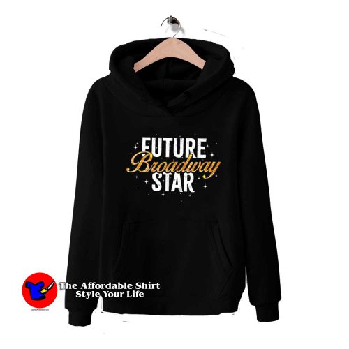 Future Broadway Star Musicals Dance Unisex Hoodie 500x500 Future Broadway Star Musicals Dance Unisex Hoodie On Sale