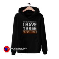 You Can't Scare Me I have Three Daughters Hoodie