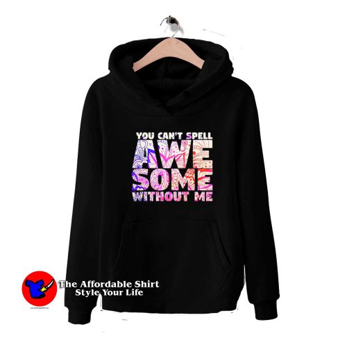 Kids You Cant Spell Awesome Without Me Hoodie 500x500 Kids You Can't Spell Awesome Without Me Hoodie On Sale