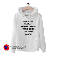 Man Is The Ultimate Embarrassment Unisex Hoodie