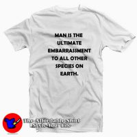 Man Is The Ultimate Embarrassment Unisex T-shirt