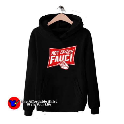 Not Today Fauci Funny Parody Unisex Hoodie 500x500 Not Today Fauci Funny Parody Unisex Hoodie On Sale