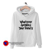 Whatever Sprinkles Your Donuts Unisex Hoodie