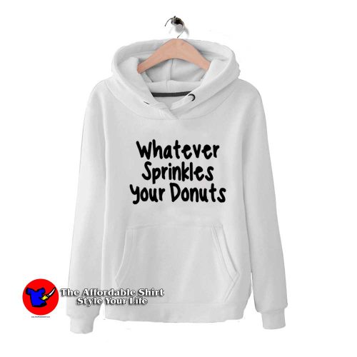 Whatever Sprinkles Your Donuts Unisex Hoodie 500x500 Whatever Sprinkles Your Donuts Unisex Hoodie On Sale