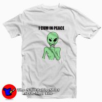 Alien I Cum In Peace Naughty Dirty Funny T-shirt