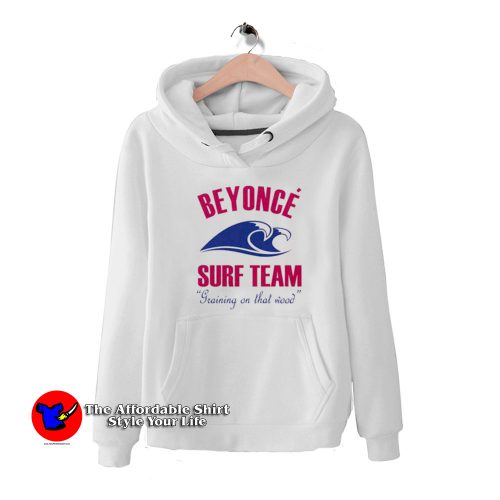 Beyonce Surf Team Training On That Wood Hoodie 500x500 Beyonce Surf Team Training On That Wood Hoodie On Sale