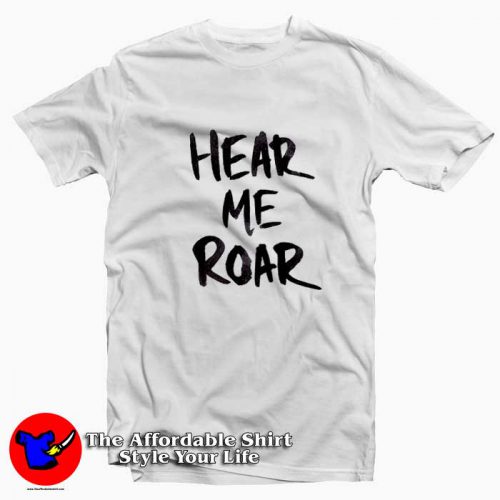 Hear Me Roar Funny Graphic Unisex T Shirt 500x500 Hear Me Roar Funny Graphic Unisex T shirt On Sale