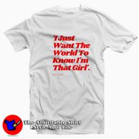 I Just Want The World To Know I'm That Girl T-shirt