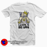 I Love It When You Call Me Big Appa Unisex T-shirt