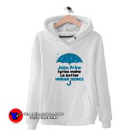 John Prine Lyrics Make Us Better Human Being Hoodie